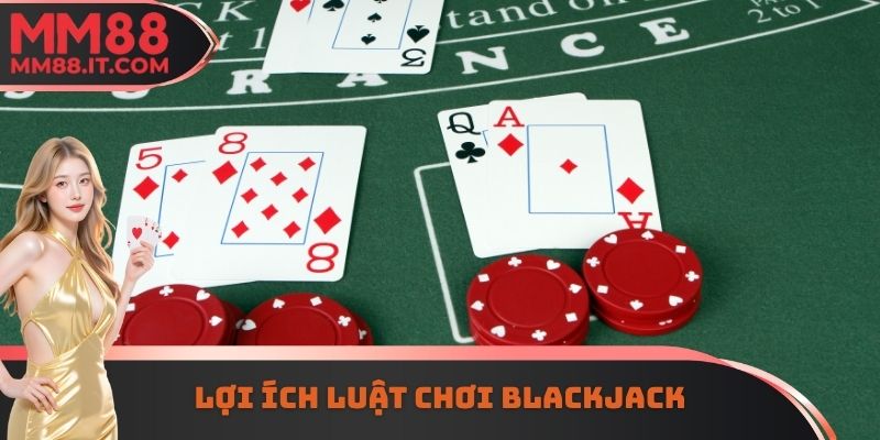 Lợi ích luật chơi Blackjack