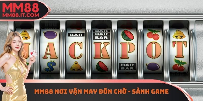 MM88 nơi vận may đón chờ - Sảnh Game